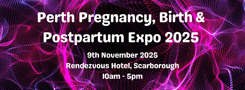 Perth Pregnancy, Birth & Postpartum Expo 2025